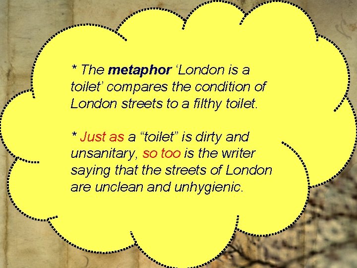 * The metaphor ‘London is a toilet’ compares the condition of London streets to