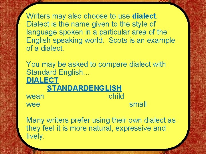 Writers may also choose to use dialect. Dialect is the name given to the