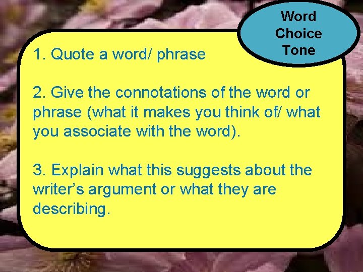 1. Quote a word/ phrase Word Choice Tone 2. Give the connotations of the