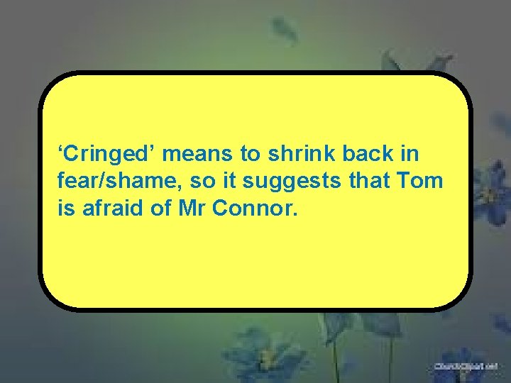 ‘Cringed’ means to shrink back in fear/shame, so it suggests that Tom is afraid