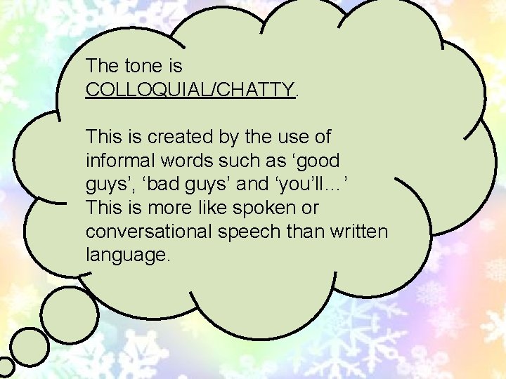 The tone is COLLOQUIAL/CHATTY. This is created by the use of informal words such