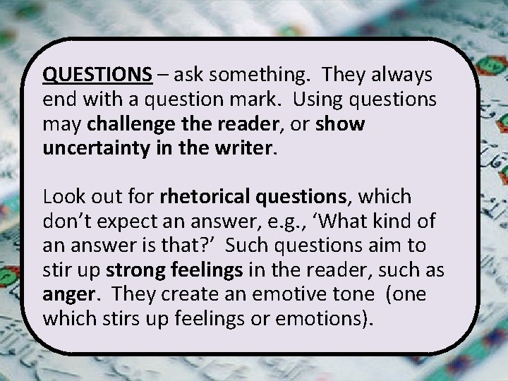QUESTIONS – ask something. They always end with a question mark. Using questions may