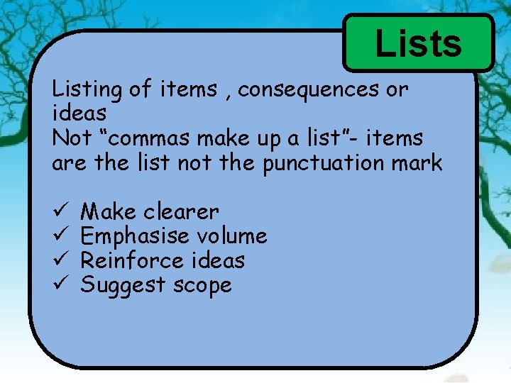 Lists Listing of items , consequences or ideas Not “commas make up a list”-