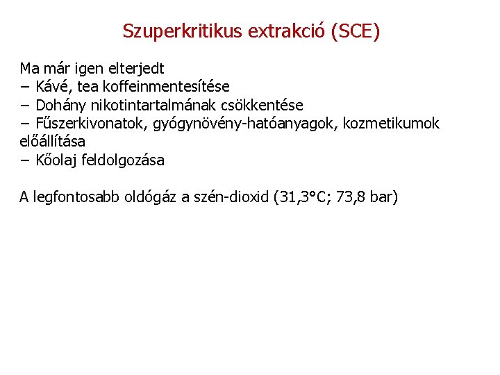 Szuperkritikus extrakció (SCE) Ma már igen elterjedt − Kávé, tea koffeinmentesítése − Dohány nikotintartalmának