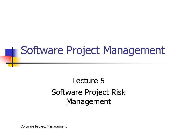 Software Project Management Lecture 5 Software Project Risk Management Software Project Management 