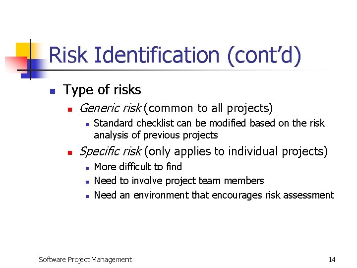 Risk Identification (cont’d) n Type of risks n Generic risk (common to all projects)