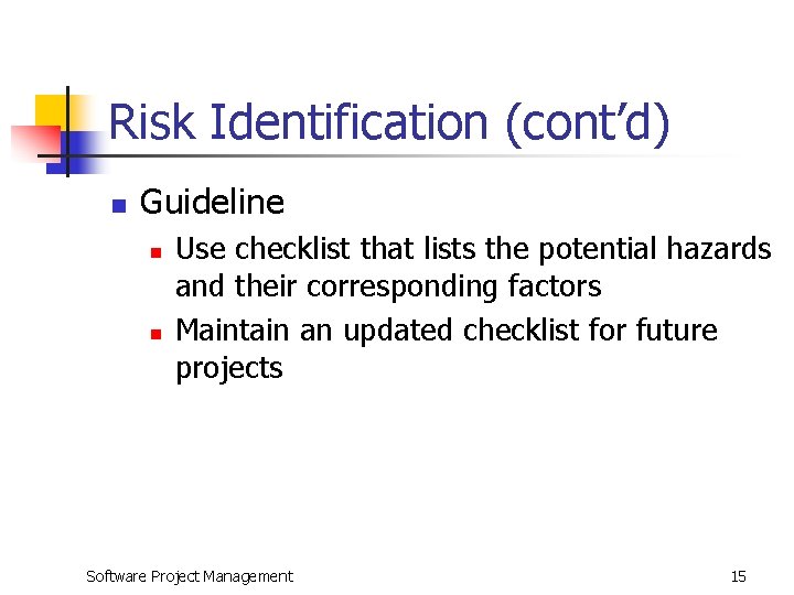 Risk Identification (cont’d) n Guideline n n Use checklist that lists the potential hazards