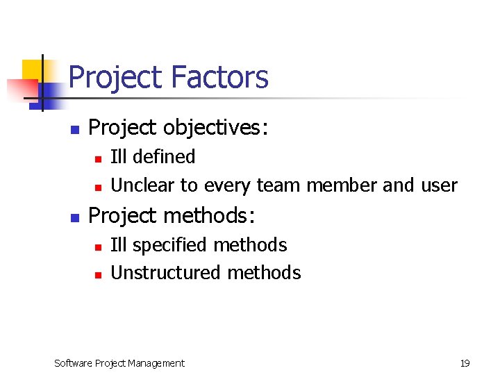 Project Factors n Project objectives: n n n Ill defined Unclear to every team