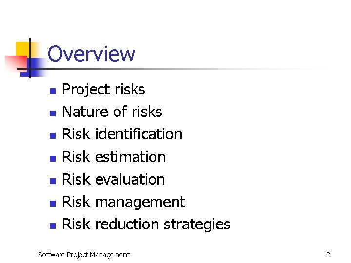 Overview n n n n Project risks Nature of risks Risk identification Risk estimation