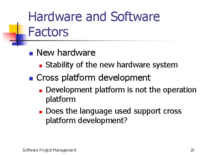 Hardware and Software Factors n New hardware n n Stability of the new hardware