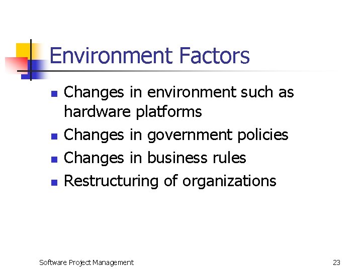 Environment Factors n n Changes in environment such as hardware platforms Changes in government