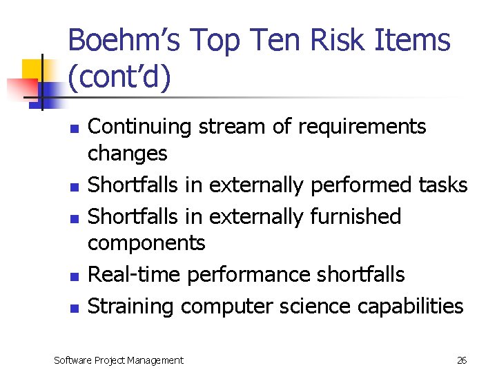 Boehm’s Top Ten Risk Items (cont’d) n n n Continuing stream of requirements changes