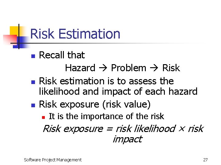 Risk Estimation n Recall that Hazard Problem Risk estimation is to assess the likelihood