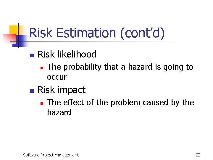 Risk Estimation (cont’d) n Risk likelihood n n The probability that a hazard is