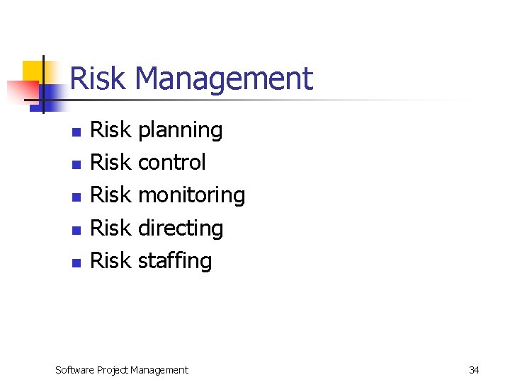 Risk Management n n n Risk Risk planning control monitoring directing staffing Software Project