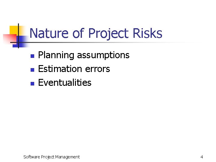 Nature of Project Risks n n n Planning assumptions Estimation errors Eventualities Software Project