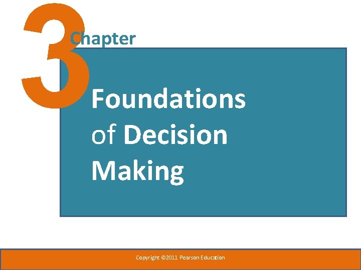 3 Chapter Foundations of Decision Making Copyright © 2011 Pearson Education 3 Chapter Foundations of Decision Making Copyright © 2011 Pearson Education