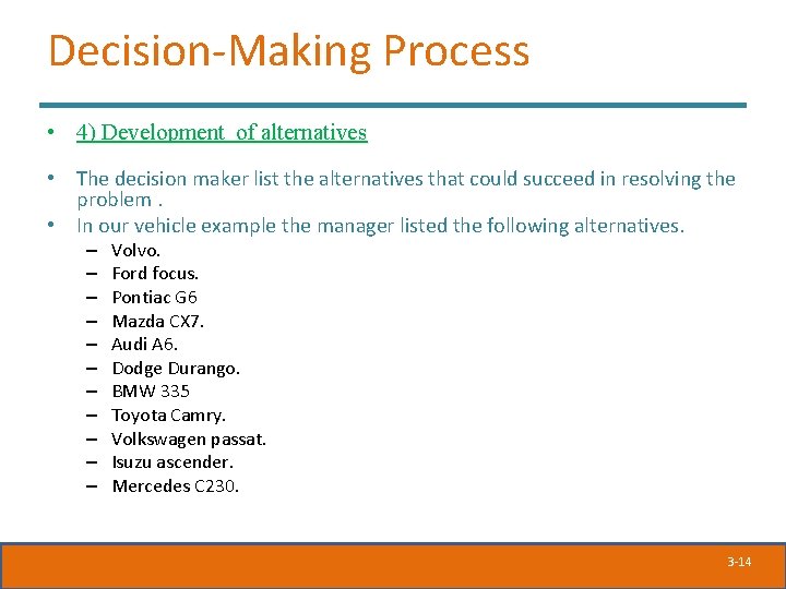 Decision-Making Process • 4) Development of alternatives • The decision maker list the alternatives Decision-Making Process • 4) Development of alternatives • The decision maker list the alternatives