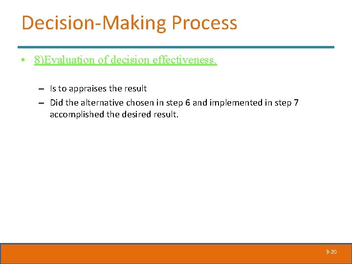 Decision-Making Process • 8)Evaluation of decision effectiveness. – Is to appraises the result – Decision-Making Process • 8)Evaluation of decision effectiveness. – Is to appraises the result –