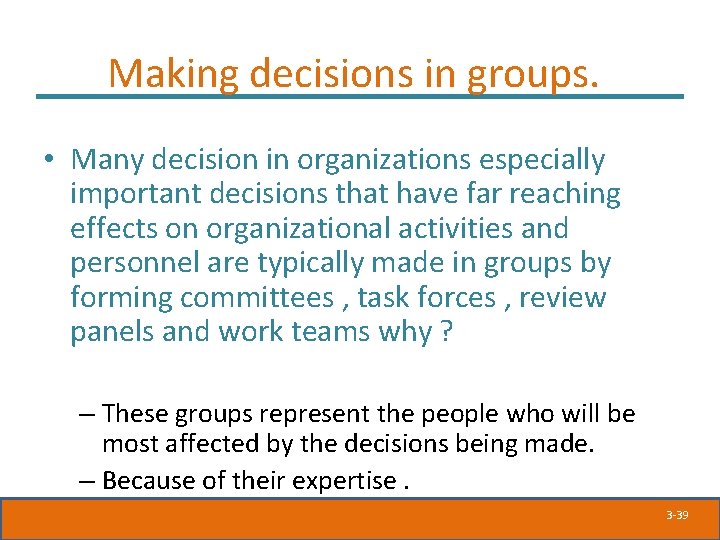 Making decisions in groups. • Many decision in organizations especially important decisions that have Making decisions in groups. • Many decision in organizations especially important decisions that have