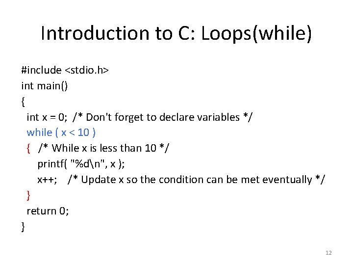 Introduction to C: Loops(while) #include <stdio. h> int main() { int x = 0;