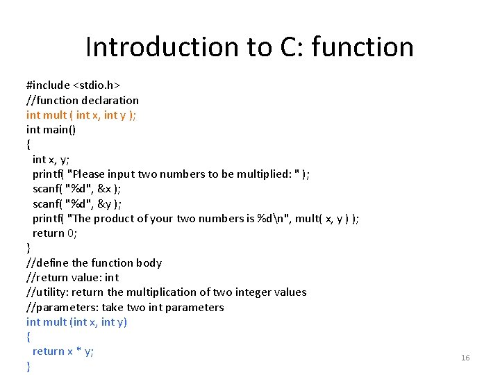 Introduction to C: function #include <stdio. h> //function declaration int mult ( int x,