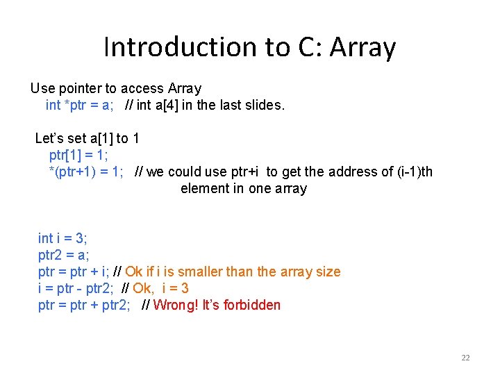 Introduction to C: Array Use pointer to access Array int *ptr = a; //