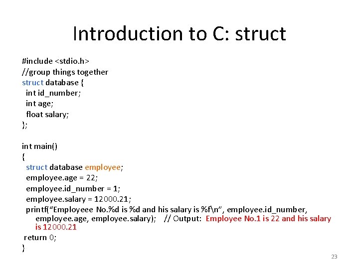 Introduction to C: struct #include <stdio. h> //group things together struct database { int