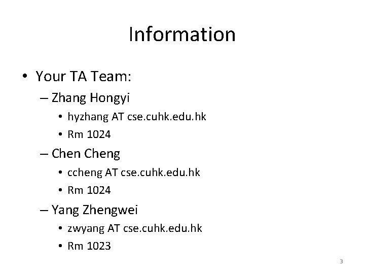 Information • Your TA Team: – Zhang Hongyi • hyzhang AT cse. cuhk. edu.