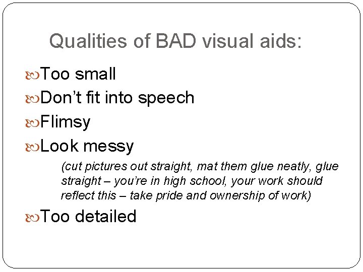 Qualities of BAD visual aids: Too small Don’t fit into speech Flimsy Look messy