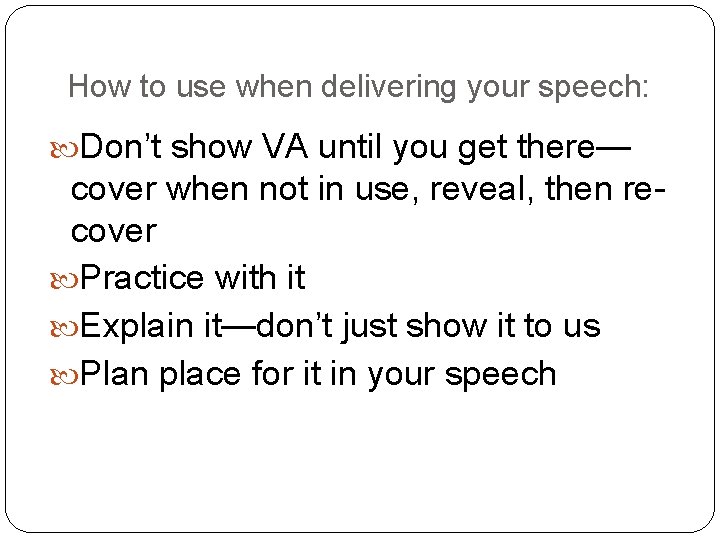 How to use when delivering your speech: Don’t show VA until you get there—