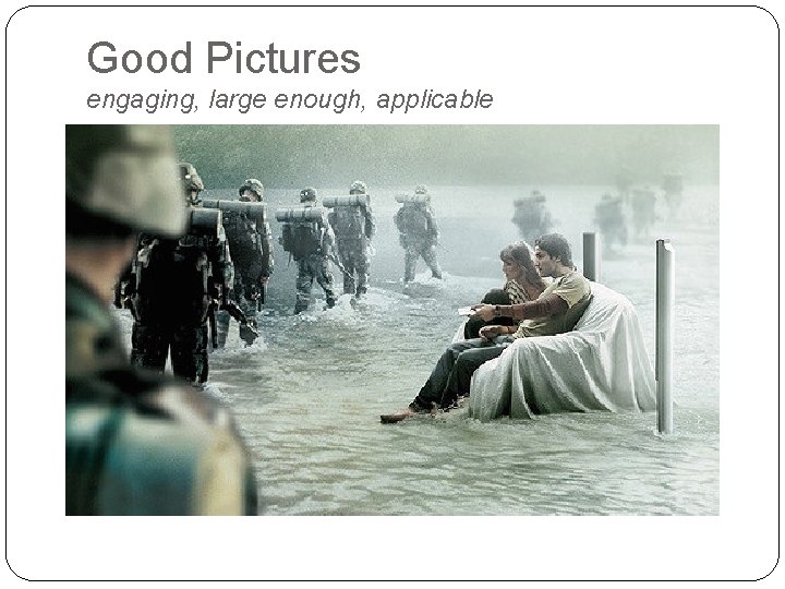 Good Pictures engaging, large enough, applicable 