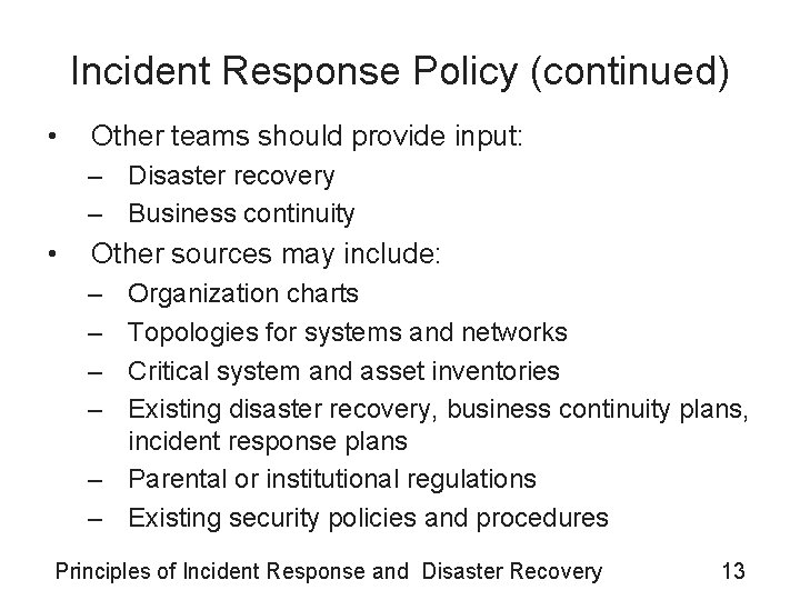 Incident Response Policy (continued) • Other teams should provide input: – Disaster recovery –