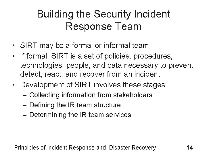 Building the Security Incident Response Team • SIRT may be a formal or informal