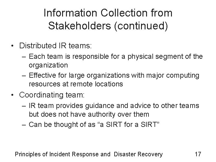 Information Collection from Stakeholders (continued) • Distributed IR teams: – Each team is responsible