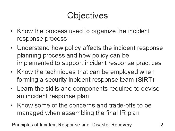 Objectives • Know the process used to organize the incident response process • Understand