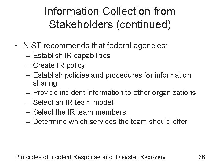 Information Collection from Stakeholders (continued) • NIST recommends that federal agencies: – Establish IR Information Collection from Stakeholders (continued) • NIST recommends that federal agencies: – Establish IR