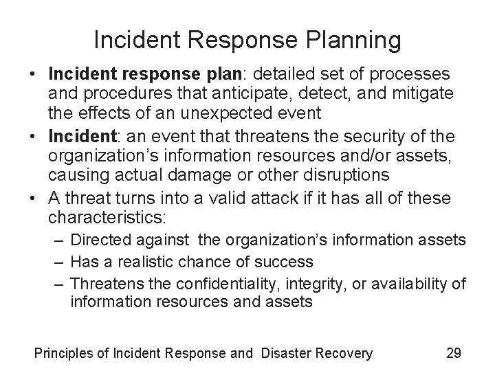 Incident Response Planning • Incident response plan: detailed set of processes and procedures that