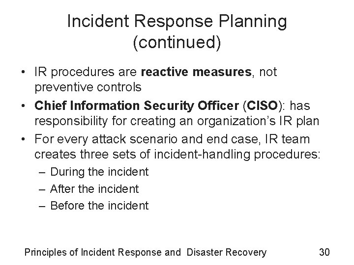 Incident Response Planning (continued) • IR procedures are reactive measures, not preventive controls • Incident Response Planning (continued) • IR procedures are reactive measures, not preventive controls •
