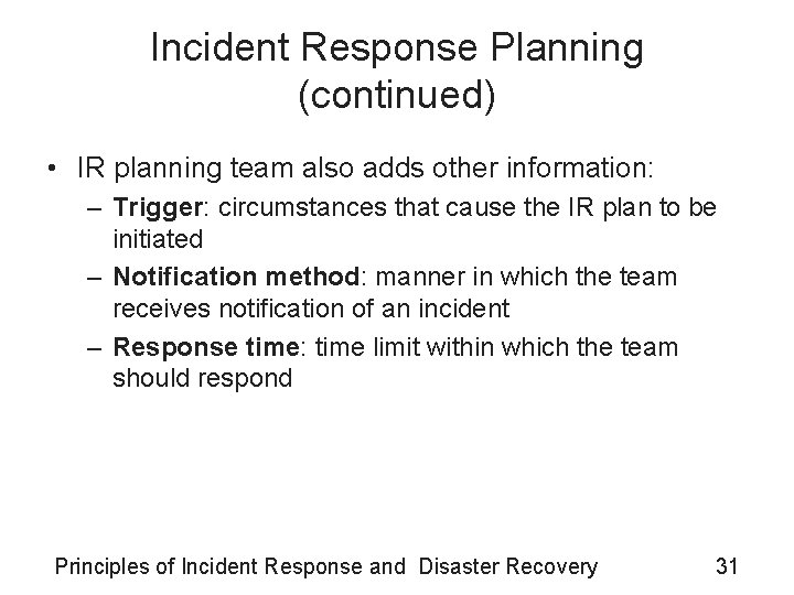 Incident Response Planning (continued) • IR planning team also adds other information: – Trigger: