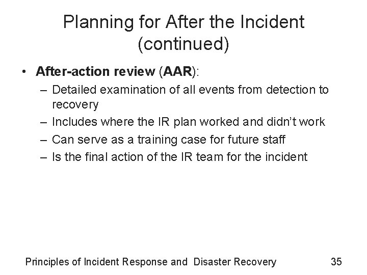 Planning for After the Incident (continued) • After-action review (AAR): – Detailed examination of