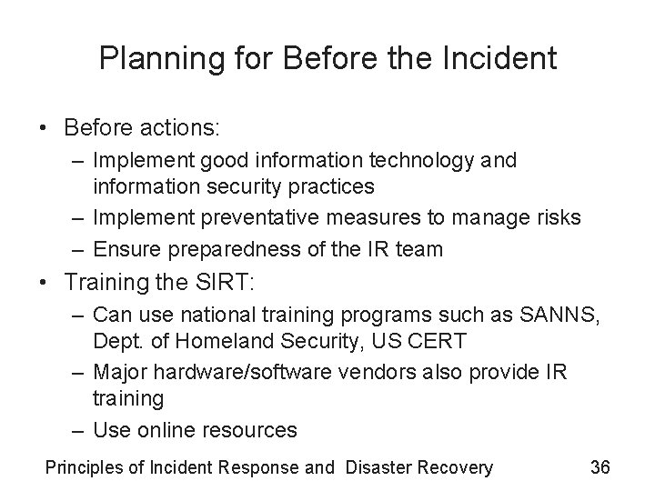 Planning for Before the Incident • Before actions: – Implement good information technology and