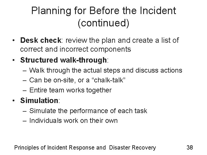 Planning for Before the Incident (continued) • Desk check: review the plan and create