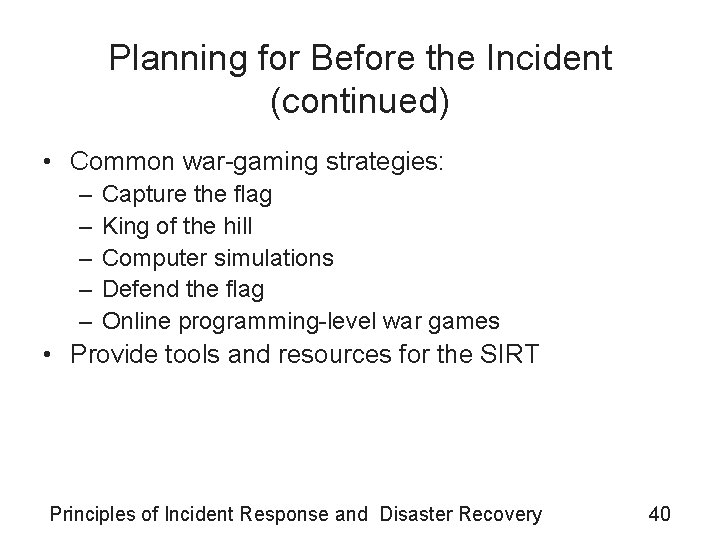 Planning for Before the Incident (continued) • Common war-gaming strategies: – – – Capture