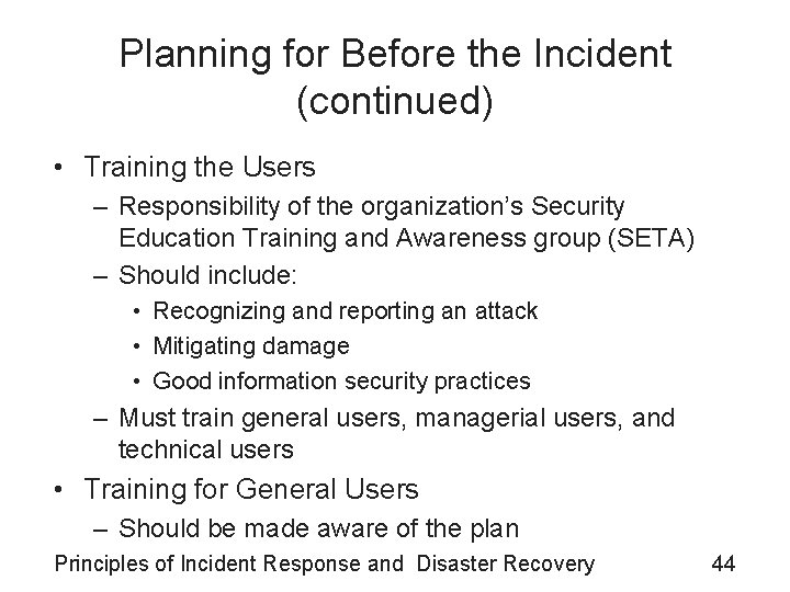 Planning for Before the Incident (continued) • Training the Users – Responsibility of the