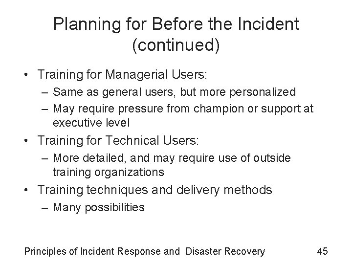 Planning for Before the Incident (continued) • Training for Managerial Users: – Same as