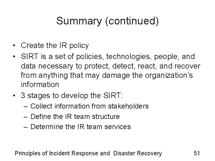 Summary (continued) • Create the IR policy • SIRT is a set of policies,