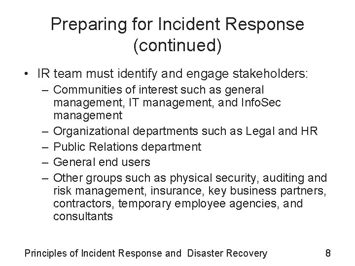 Preparing for Incident Response (continued) • IR team must identify and engage stakeholders: –