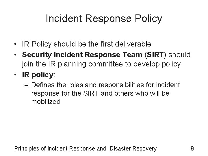 Incident Response Policy • IR Policy should be the first deliverable • Security Incident