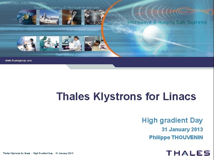 www. thalesgroup. com Thales Klystrons for Linacs High gradient Day 31 January 2013 Philippe